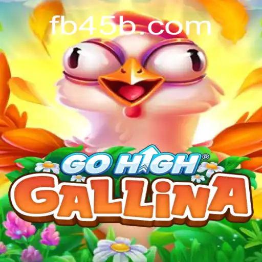 Discover the Thrilling World of GoHighGallina on 45B.COM Platform-Oficial Slots Brasil