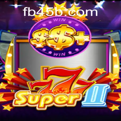 Explore the Excitement of Super777II on 45B.COM Platform
